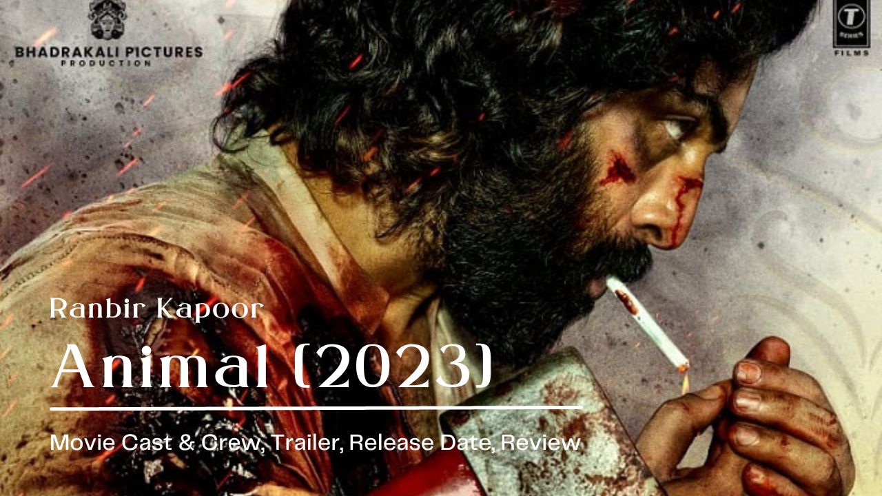 Animal [2023] Hindi Movie Cast & Crew Trailer Release Date Review - Lyrics  Raaga