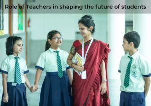 Role of Teachers in shaping the future of students