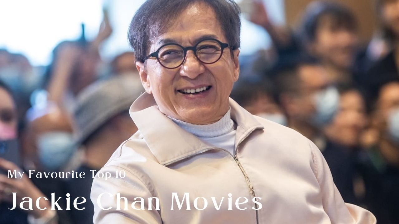 My Favourite Top 10 Jackie Chan Movies