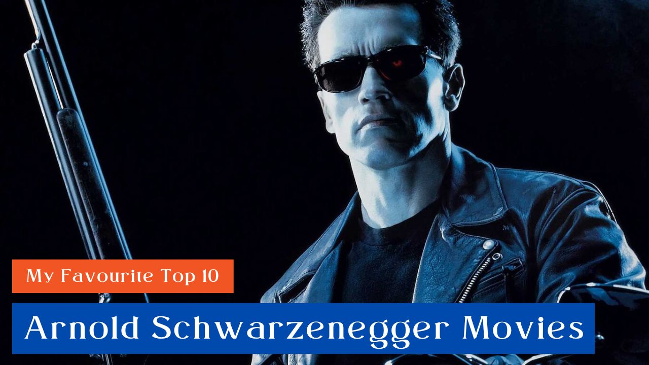 My Favorite Top 10 Arnold Schwarzenegger Movies