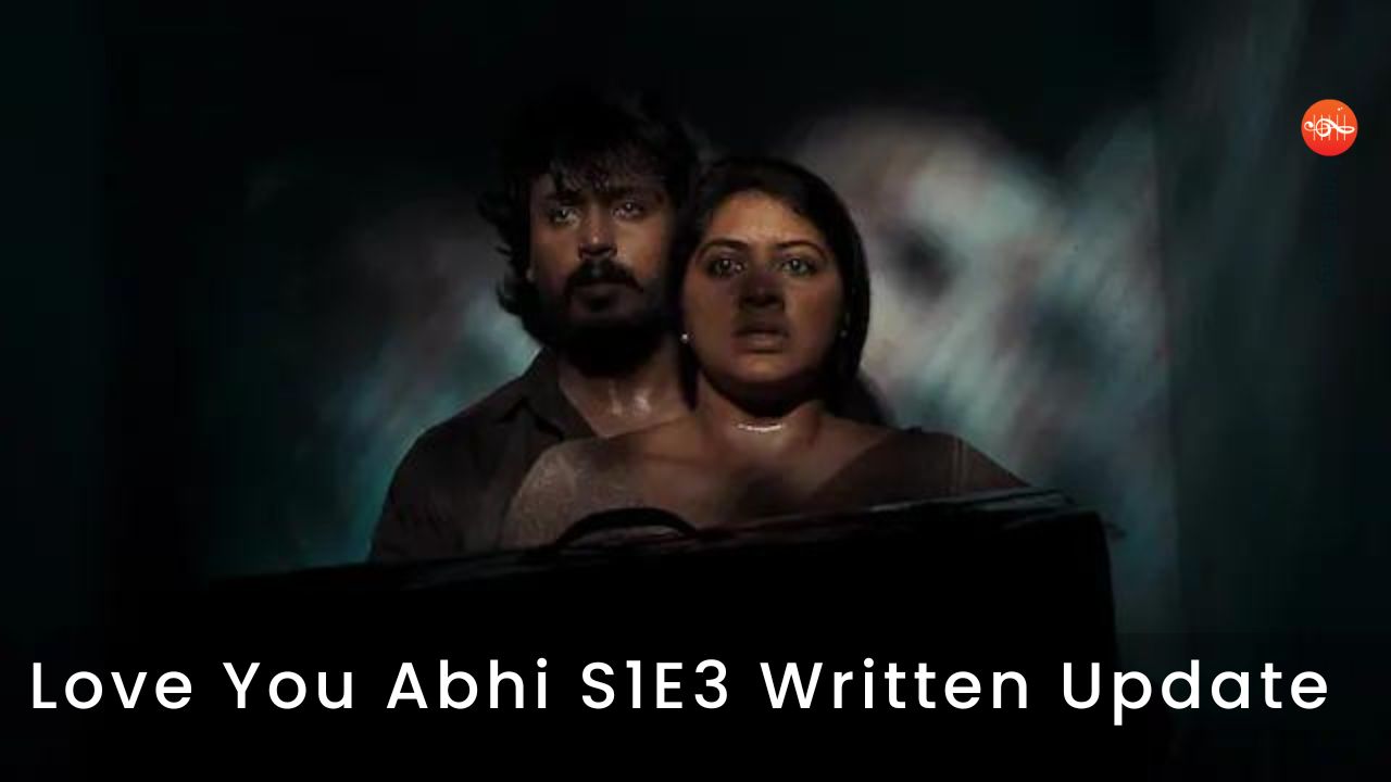 Love You Abhi S1E3 Written Update