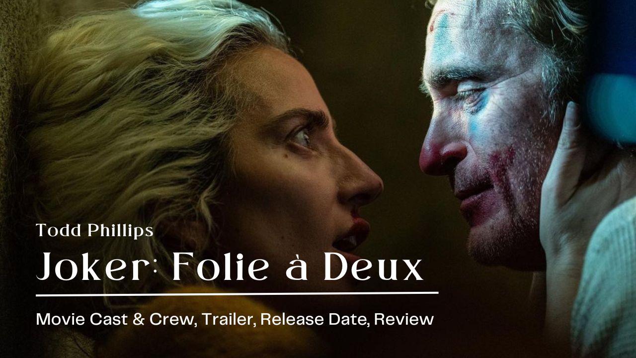 Joker Folie à Deux Movie Cast & Crew, Trailer, Release Date, Review