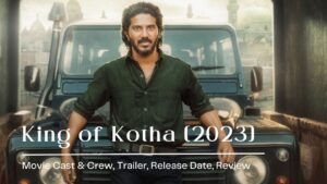 King of Kotha [2023] Malayalam Movie Cast & Crew, Trailer, Release Date, Review