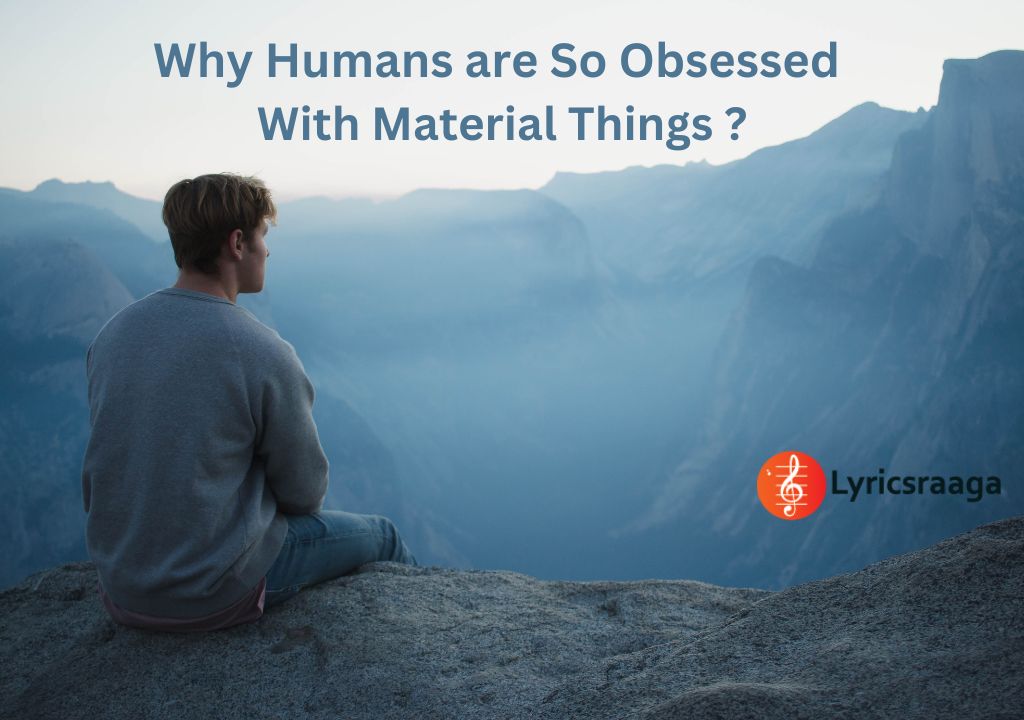 Why Humans are So Obsessed With Material Things