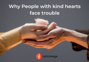 Why People with kind hearts face trouble