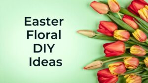 Easter Floral DIY Ideas