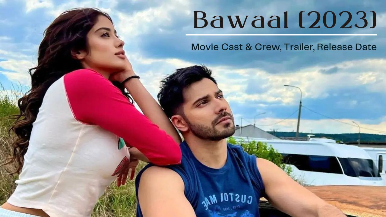 Bawaal [2023] Movie Cast & Crew | Trailer | Release Date | Review