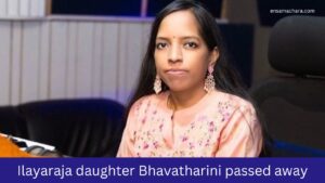 ilaiyaraaja-daughter-bhavatharini-passed-away