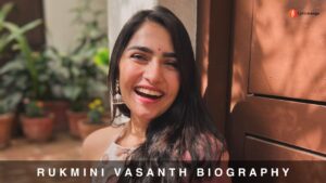 Rukmini Vasanth Biography | Age | Relationship | Movies | Wiki