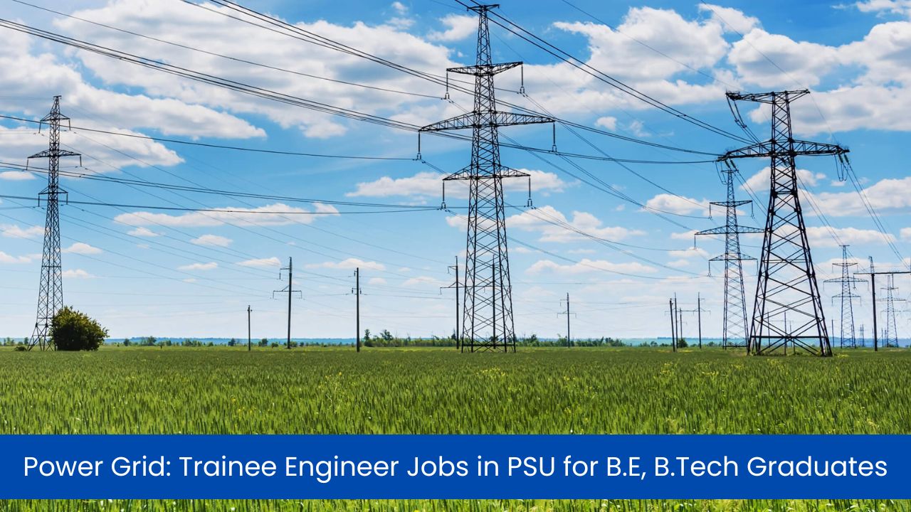 Power Grid Trainee Engineer Jobs in PSU for B.E, B.Tech Graduates